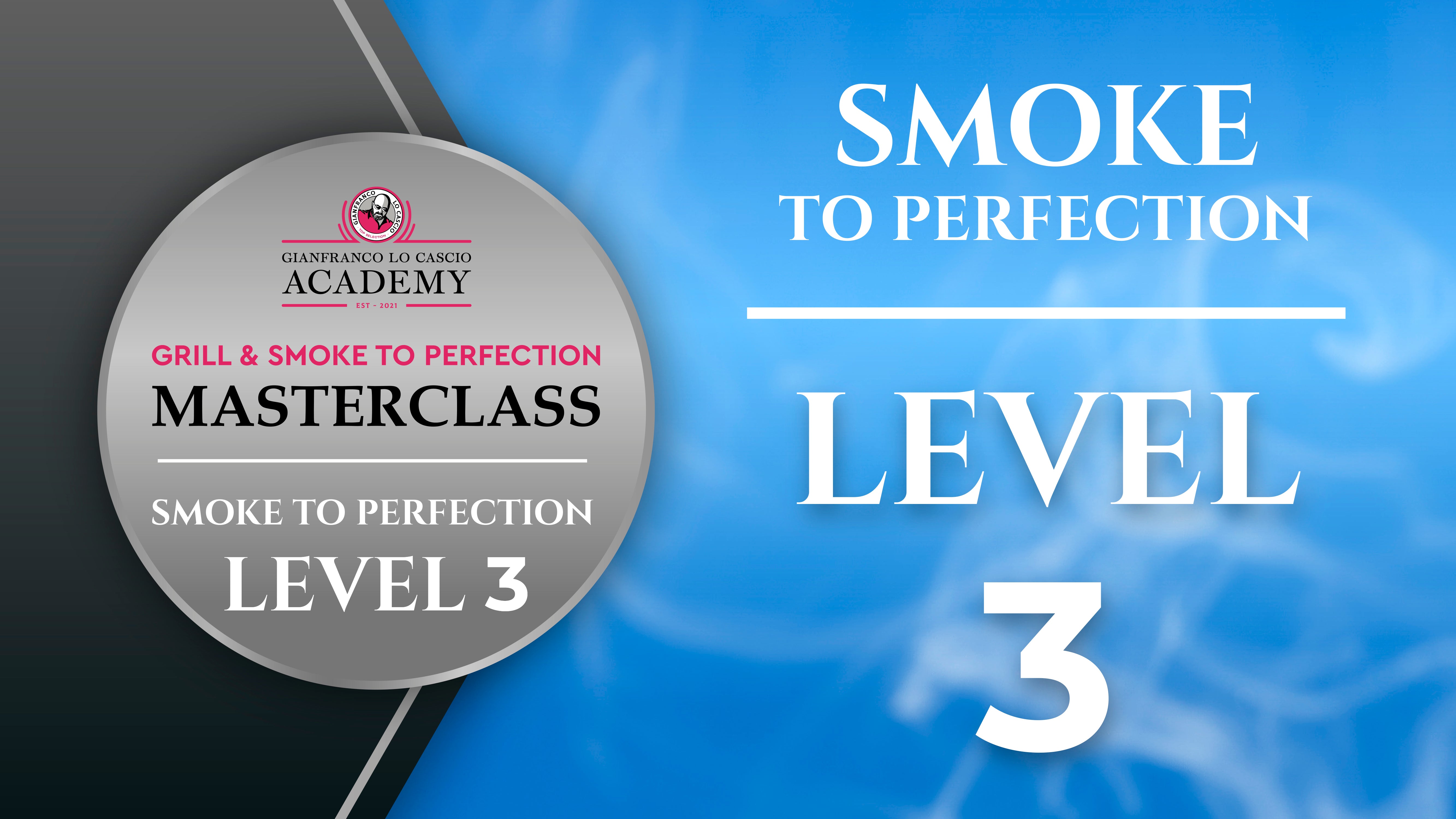 Smoke to Perfection - Level 3 - Video Masterclass GLC Academy